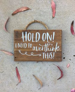 Hold On! I need to overthink this! Sign