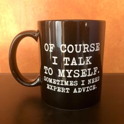 Of Course I Talk to Myself Coffee Mug Funny Gift Mug Gift Coffee Mug 11oz.
