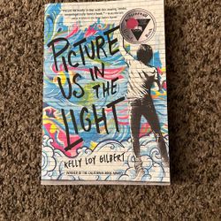 Picture Us In The Light  Book By: Kelly Loy Gilbert