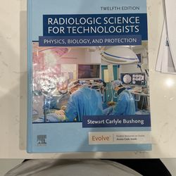Radiologic Science, For The Technologist, Physics, Biology And Protection