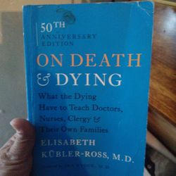 50 TH ANNIVERSARY EDITION ON DEATH FDYING What the Dying Have to Teach Doctors, Nurses, Clergy & Their Own Families ELISABETH KÜBLER-ROSS, M.D.