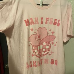 Man I Feel Like I’m 30 Shirt