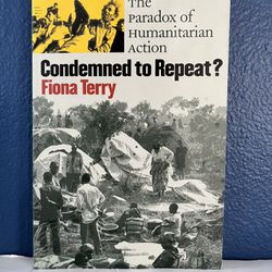 Condemned to Repeat? The Paradox of Humanitarian Action. 1st Edition 