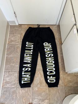 Awful lot of cough syrup sweatpants