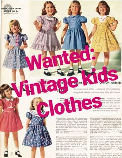 Wanted: Vintage kids clothes girl dresses etc