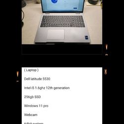 ( Laptop )

Dell Latitude 5530

Intel i5 1.6ghz 12th generation Series 16gb ram

256gb SSD Windows 11 pro

Webcam 