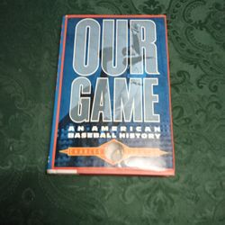 Our Game An American Baseball History By Charles Alexander/ Copyright 1991