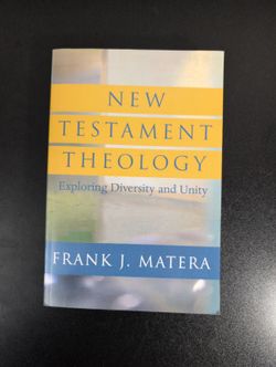 New Testament Theology: Exploring Diversity and Unity by Frank J. Matera - First