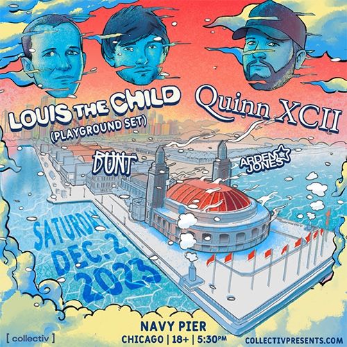 Louis The Child And Quinn XCII Tickets- Navy Pier- 12/2/2023