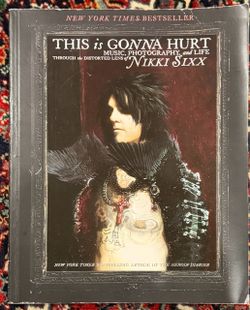 THIS IS GONNA HURT “MUSIC,PHOTOGRAPHY and LIFE THROUGH the DISTORTED LENS OF NIKKI SIXX