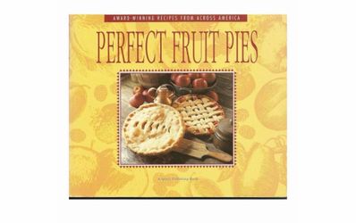 Perfect Fruit Pies: Award-Winning Recipes from Across America book