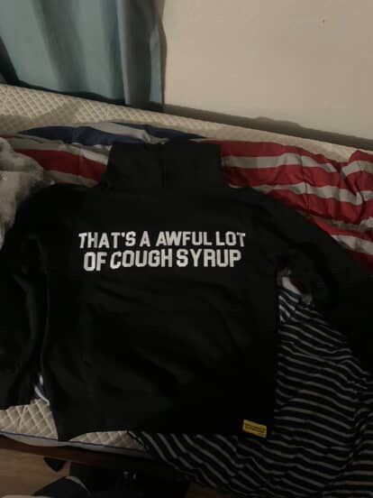 thats a awful lot of cough syrup hoodie