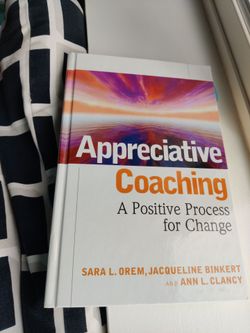 Appreciative Coaching: A Positive Process for Change