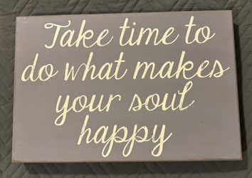 ‘Take Time To Do What Makes Your Soul Happy’ Sign