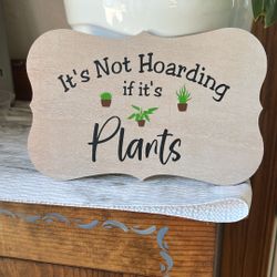 It’s Not Hoarding If It’s Plants Plaque 
