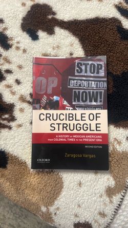 Crucible of Struggle: A History of Mexican Americans from Colonial Times to the Present Era