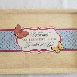 Friends Are The Flowers In The Garden Of Life Serving Tray Read Below