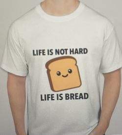 Life Is Bread T Shirt (New)