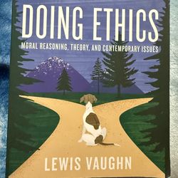 Doing Ethics (7th Edition) – Lewis Vaughn – Like New – $45