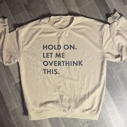 Hold On Let Me Overthink Men’s Size XL Sweatshirt