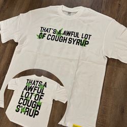 That’s A Awful Lot Of Cough Syrup T-Shirts