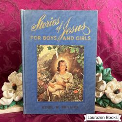 1948 Stories of Jesus for Boys and Girls by Ethel M. Phillips, Vintage Book