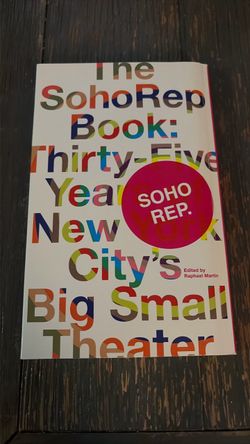 The SohoRep Book: Thirty-Five Years of New York City’s Big Small Theater, edited by Raphael Martin.