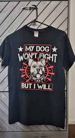 Unisex Small Black T-shirt ( My Dog Won't Fight But I Will )