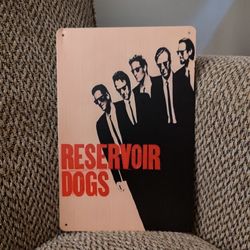 RESERVOIR DOGS METAL SIGN.  12" X 8".  NEW.  PICKUP ONLY.