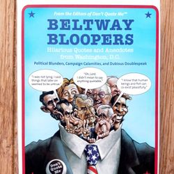 Beltway Bloopers : Hilarious Quotes and Anecdotes from Washington, D.C  Book/ Coffee table book Joke Fun Humor