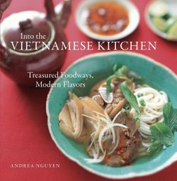 Into the Vietnamese Kitchen: Treasured Foodways, Modern Flavours (Hardback) By Andrea Nguyen