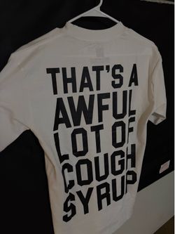That’s A Awful Lot Of Cough Syrup Shirt