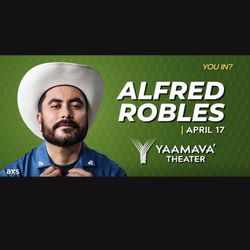 Alfred Robles Two Tickets @ Yaamava Theather. 