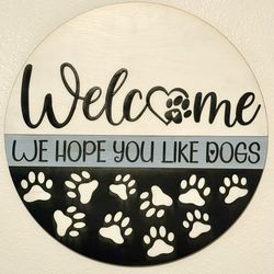 Welcome We Hope You Like Dogs Sign 