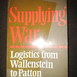 Supplying War: Logistics from Wallenstein to Patton.   By  Martin van Creveld
