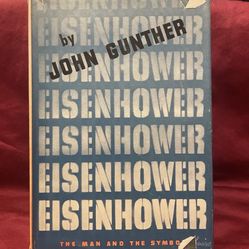 Eisenhower, The Man and the Symbol : John Gunther, 1952 First Ed HC DJ, Harper