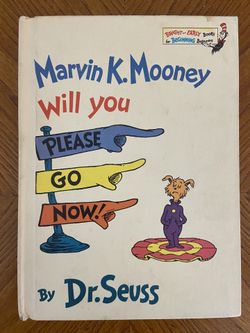 Marvin K. Mooney Will you Please Go Now By Dr. Seuss