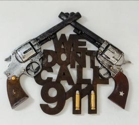 We Don't Call 911  Sign Guns Pistols Wall Hanging 3-D Look Old West Western