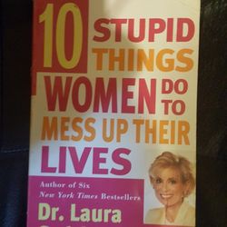 10 Stupid Things Women Do To Mess Up Their Lives by Dr. Laura Schlesinger. PB Book 229 Pages 