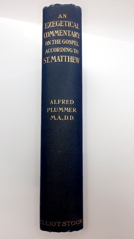 An Exegetical Commentary on The Gospel Of Matthew Afred Plummer M.A.,D.D. 2nd edition 1910