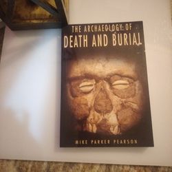 The Archaeology of Death and Burial (Volume 3) By: Mike Parker Pearson

