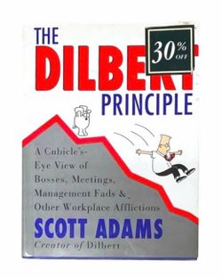 e Dilbert Principle: A Cubicle's-Eye View of Bosses, Meetings, Management Fads & Other Workplace Afflictions Book