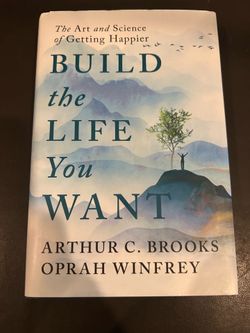 Arthur C. Brooks - Build the Life You Want