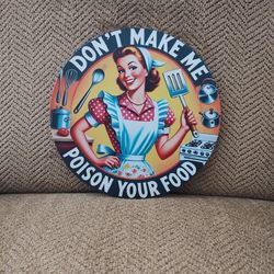 HUMOROUS METAL SIGN.  8" ROUND.  NEW.  PICKUP ONLY.