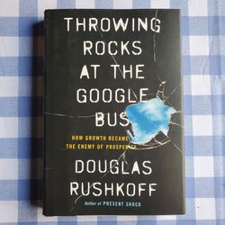 Throwing Rocks at the Google Bus by Douglas Rushkoff, Hardcover
