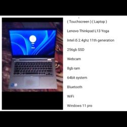 ( Touchscreen ) ( Laptop )

Lenovo Thinkpad L13 Yoga

Intel i5 2.4ghz 11th generation
Series Windows 11 Pro 256gb SSD

Webcam 

8gb ram
