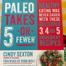 Cookbook Paleo, Paleo Takes 5 Or Fewer By Cindy Sexton, PB, 224 Pgs.—Cooking, Paleo