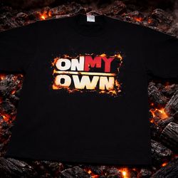 ON MY OWN BURNT OUT HEAVY T