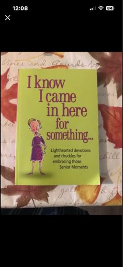 Book. A Senior Moment Is Just a Wrinkle in Time and I Know I Came In Here For…