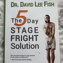 The 5 Day Stage Fright Solution by Dr. David Lee Fish